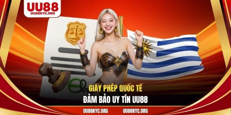 Giấy phép quốc tế đảm bảo uy tín UU88